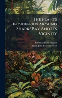 The Plants Indigenous Around Sharks Bay And Its Vicinity 1024815986 Book Cover