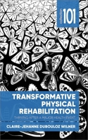 Transformative Physical Rehabilitation: Thriving After a Major Health Event 077662900X Book Cover