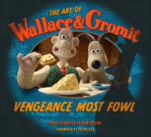 The Art of Wallace & Gromit: Vengeance Most Fowl 183541012X Book Cover