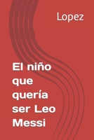 El niño que quería ser Leo Messi B0BTRTBNGX Book Cover