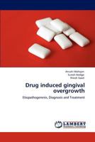 Drug induced gingival overgrowth: Etiopathogenesis, Diagnosis and Treatment 3848433141 Book Cover