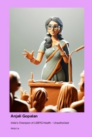 Anjali Gopalan: India's Champion of LGBTQ Health - Unauthorized 1779696485 Book Cover