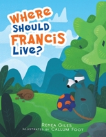 Where Should Francis Live? 1528929888 Book Cover
