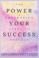 Power Your Success: The 8 Empowering Steps to Success B0BZFGS1CB Book Cover