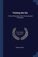 Visiting the Sin: A Tale of Mountain Life in Kentucky and Tennessee 1376500590 Book Cover