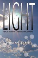 Light: Health Benefits & Medical Applications 0984546901 Book Cover