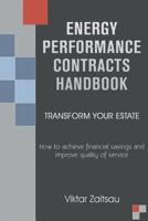 Energy Performance Contracts Handbook. Transform Your Estate. How to Achieve Financial Savings and Improve Quality of Service. 0957641001 Book Cover