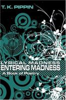 Lyrical Madness: Entering Madness: A Book of Poetry 142415149X Book Cover