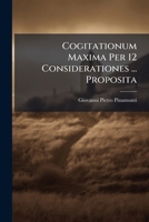 Cogitationum Maxima Per 12 Considerationes ... Proposita 1246511835 Book Cover