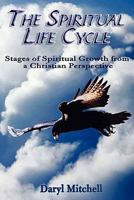 The Spiritual Life Cycle: Stages of Spiritual Growth from a Christian Perspective 1456418823 Book Cover