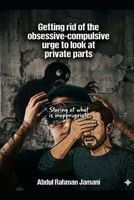 Getting rid of the obsessive-compulsive urge to look at private parts: "Staring at what is inappropriate" B0GQ3HMG55 Book Cover