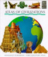 Atlas of Civilizations (First Discovery/Atlas) 1851032436 Book Cover