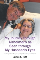 My Journey through Alzheimer's as Seen through My Husband's Eyes B0H9ZWP5DR Book Cover