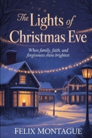 The Lights of Christmas Eve: When Family, Faith, and Forgiveness Shine Brightest B0FX98YZ88 Book Cover