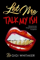 Let Me Talk My Ish 1737174308 Book Cover