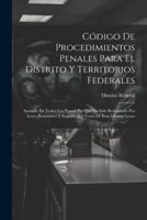 Código De Procedimientos Penales Para El Distrito Y Territorios Federales: Anotado En Todos Los Puntos En Que Ha Sido Reformado Por Leyes Posteriores ... Texto De Esas Mismas Leyes (Spanish Edition) 1022510088 Book Cover