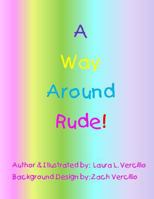 A Way Around Rude! 1518757081 Book Cover