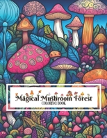 Magic Mushroom Forest Coloring Book: With Over 70 Fantasy Illustrations That Promise Coloring Fun For All Ages and Skill Levels B0CQ32PSK9 Book Cover