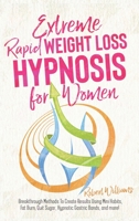 Extreme Rapid Weight Loss Hypnosis for Women: Breakthrough Methods To Create Results Using Mini Habits, Fat Burn, Quit Sugar, Hypnotic Gastric Bands, and more! 1801574774 Book Cover