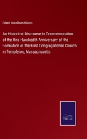 An Historical Discourse in Commemoration of the One Hundredth Anniversary of the Formation of the First Congregational Church in Templeton, Massachuse 3375171137 Book Cover