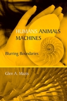 Humans, Animals, Machines: Blurring Boundaries 0791475565 Book Cover
