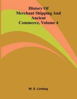 History Of Merchant Shipping And Ancient Commerce, Volume 4 9371778318 Book Cover
