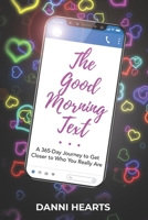 The Good Morning Text: A 365-Day Journey to Get Closer to Who You Really Are 0578716186 Book Cover