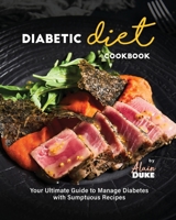 Diabetic Diet Cookbook: Your Ultimate Guide to Manage Diabetes with Sumptuous Recipes B0CHKZ4YHK Book Cover