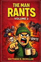 The Man Rants Volume 2: A Collection of Thoughts I Probably Should’ve Kept to Myself B0GJLL3TLZ Book Cover
