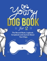 Yowzy Dog Book for 2: The Record Book, Logbook, Scrapbook and Journal About Your Dogs 1677862416 Book Cover