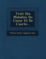 Trait� Des Maladies Du Coeur Et De L'aorte... 1143738470 Book Cover