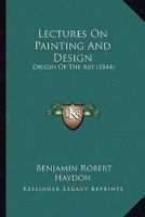 Lectures On Painting And Design: Origin Of The Art 1166317188 Book Cover