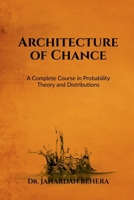 Architecture of Chance: A Complete Course in Probability Theory and Distributions B0HBRFBXY7 Book Cover