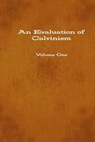 An Evaluation of Calvinism 1329905830 Book Cover