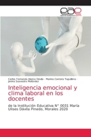 Inteligencia emocional y clima laboral en los docentes: de la Institución Educativa N° 0031 María Ulises Dávila Pinedo, Morales 2020 6203588253 Book Cover