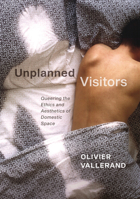 Unplanned Visitors: Queering the Ethics and Aesthetics of Domestic Space 0228001846 Book Cover