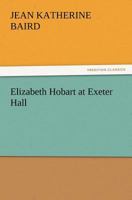 Elizabeth Hobart at Exeter Hall 1502977729 Book Cover