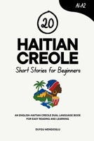 20 Haitian Creole Short Stories for Beginners: An English-Creole Dual-Language Book for Easy Reading and Learning (Dual-Language Short Stories for Beginners) B0FLDPZXCG Book Cover
