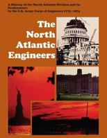The North Atlantic Engineers: A History of the North Atlantic Division and Its Predecessors in the U.S. Army Corps of Engineers 1775-1974 1782663355 Book Cover