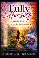 Fully Herself: A Woman's Guide to Strength, Identity, and a Life That Feels Like Home B0H8B4W9H8 Book Cover