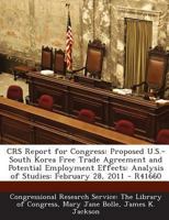 CRS Report for Congress: Proposed U.S.-South Korea Free Trade Agreement and Potential Employment Effects: Analysis of Studies: February 28, 2011 - R41660 1293246786 Book Cover