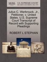 Julius C. Werbrouck, Jr., Petitioner, v. United States. U.S. Supreme Court Transcript of Record with Supporting Pleadings 1270707531 Book Cover