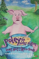 Poley the Picky Piglet Does Not Like the Soup 173292127X Book Cover