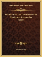 Die Ehe Und Die Grundsatze Des Modernen Staatsrechts (1869) 1169450687 Book Cover
