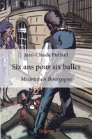 Six ans pour six balles: Meurtre en Bourgogne (French Edition) 241435013X Book Cover