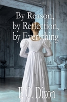 By Reason, by Reflection, by Everything: A Pride and Prejudice Variation 1974030369 Book Cover