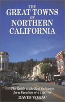 The Great Towns of Northern California: A Guide to the Best Getaways for a Vacation or a Lifetime 0930743083 Book Cover