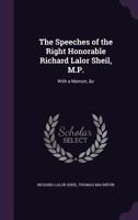 The Speeches of the Right Honorable Richard Lalor Sheil, M.P.: With a Memoir, &c 1022499017 Book Cover