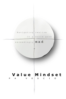 Value Mindset: Navigating realism in a world gone exceedingly mad B0DS62S6PX Book Cover