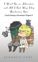 I Went on an Adventure and All I Got Was This Barbarian Orc: Crack Fantasy Adventure Chapter 5 B0CTGGHDX6 Book Cover